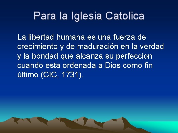 Para la Iglesia Catolica La libertad humana es una fuerza de crecimiento y de