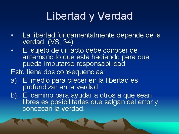 Libertad y Verdad • La libertad fundamentalmente depende de la verdad. (VS, 34) •