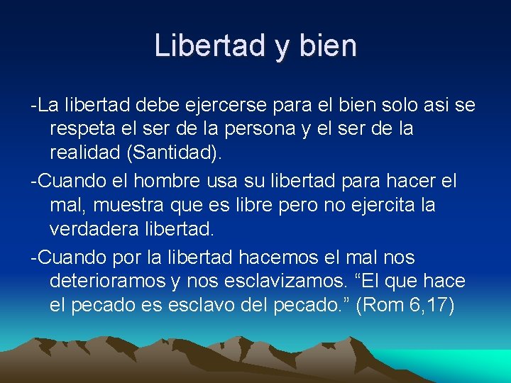 Libertad y bien -La libertad debe ejercerse para el bien solo asi se respeta