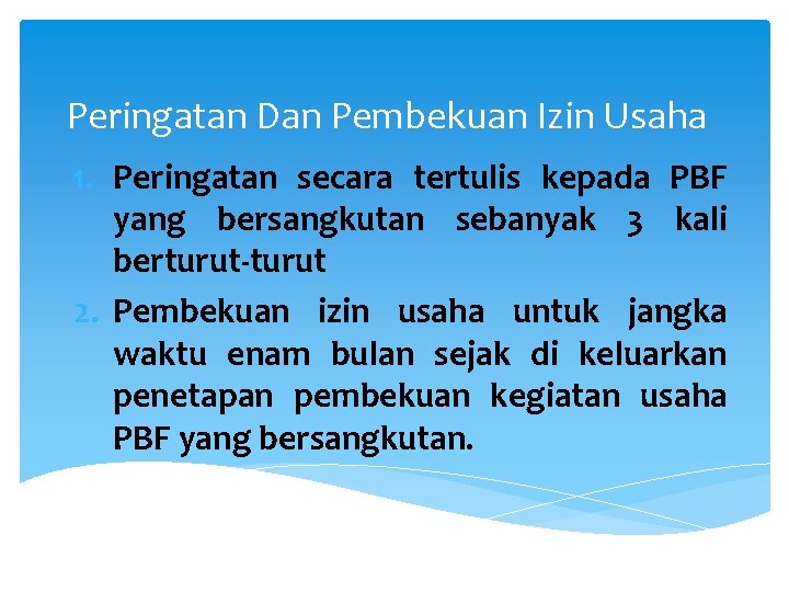 Peringatan Dan Pembekuan Izin Usaha 1. Peringatan secara tertulis kepada PBF yang bersangkutan sebanyak