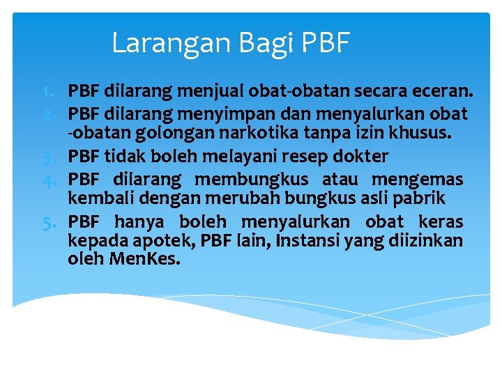 Larangan Bagi PBF 1. PBF dilarang menjual obat-obatan secara eceran. 2. PBF dilarang menyimpan