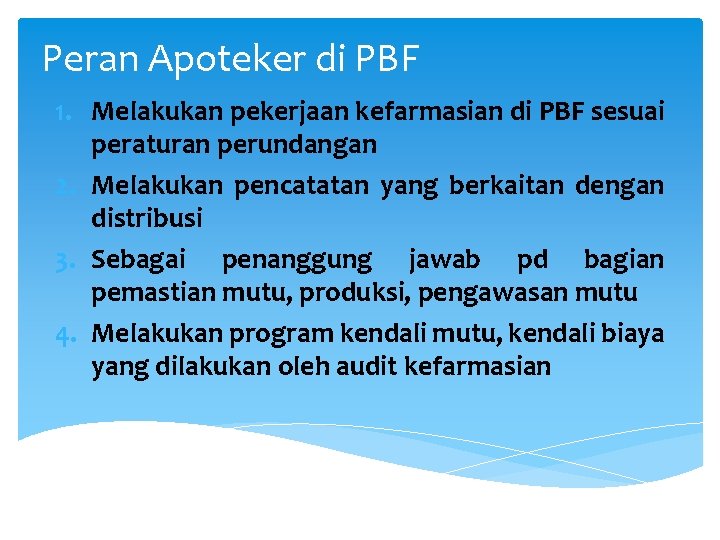 Peran Apoteker di PBF 1. Melakukan pekerjaan kefarmasian di PBF sesuai peraturan perundangan 2.