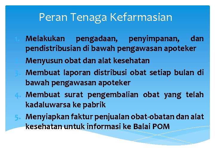 Peran Tenaga Kefarmasian 1. Melakukan pengadaan, penyimpanan, dan pendistribusian di bawah pengawasan apoteker 2.