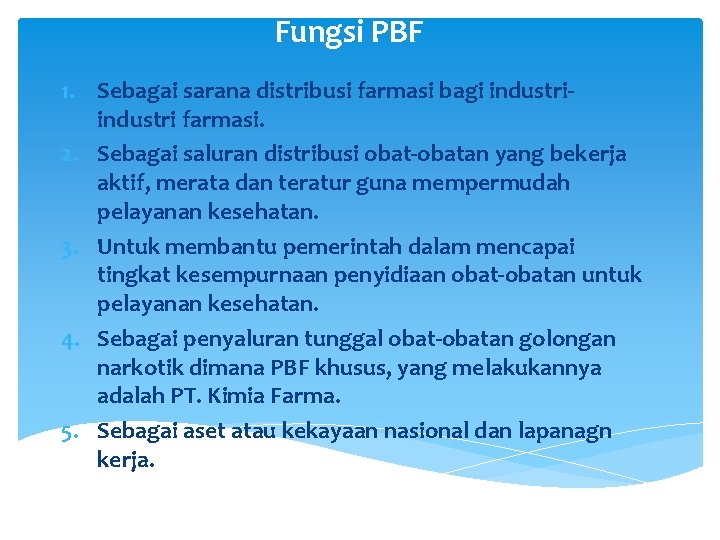 Fungsi PBF 1. Sebagai sarana distribusi farmasi bagi industri farmasi. 2. Sebagai saluran distribusi