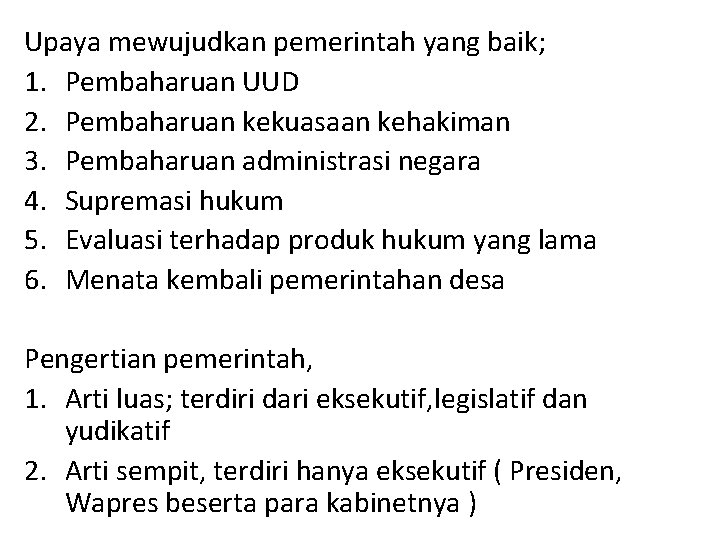 Upaya mewujudkan pemerintah yang baik; 1. Pembaharuan UUD 2. Pembaharuan kekuasaan kehakiman 3. Pembaharuan Upaya mewujudkan pemerintah yang baik; 1. Pembaharuan UUD 2. Pembaharuan kekuasaan kehakiman 3. Pembaharuan