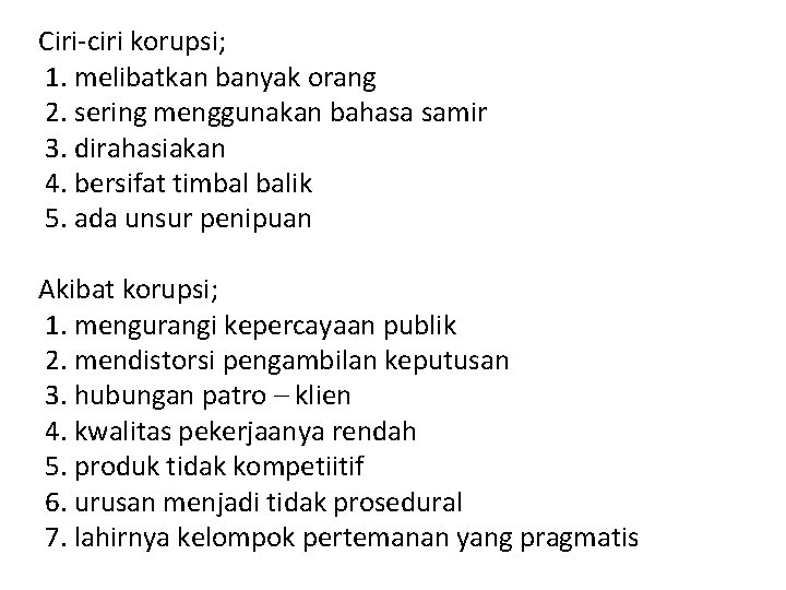Ciri-ciri korupsi; 1. melibatkan banyak orang 2. sering menggunakan bahasa samir 3. dirahasiakan 4. Ciri-ciri korupsi; 1. melibatkan banyak orang 2. sering menggunakan bahasa samir 3. dirahasiakan 4.