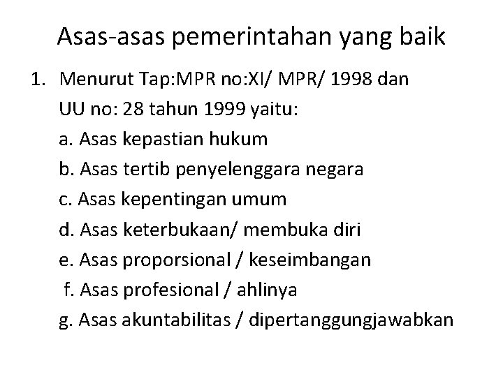 Asas-asas pemerintahan yang baik 1. Menurut Tap: MPR no: XI/ MPR/ 1998 dan UU Asas-asas pemerintahan yang baik 1. Menurut Tap: MPR no: XI/ MPR/ 1998 dan UU