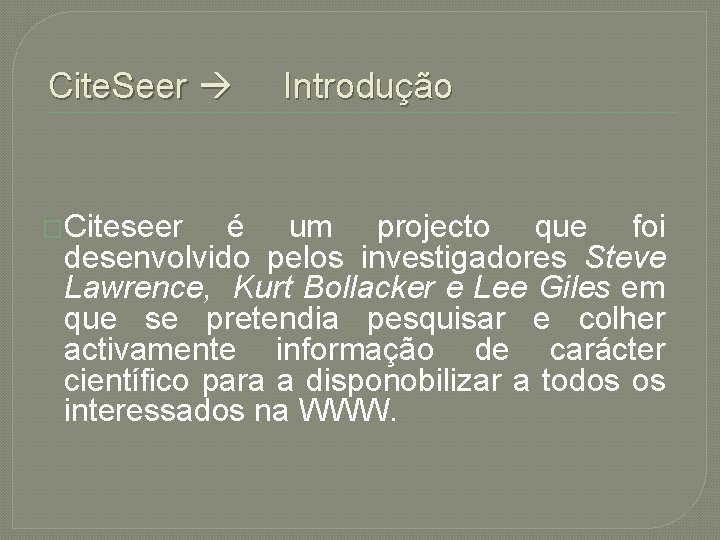 Cite. Seer �Citeseer Introdução é um projecto que foi desenvolvido pelos investigadores Steve Lawrence,