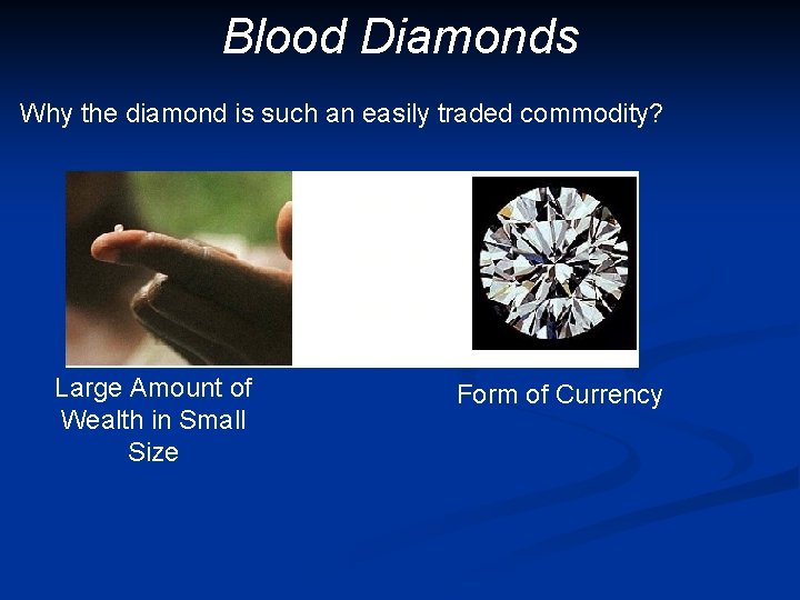 Blood Diamonds Why the diamond is such an easily traded commodity? Large Amount of