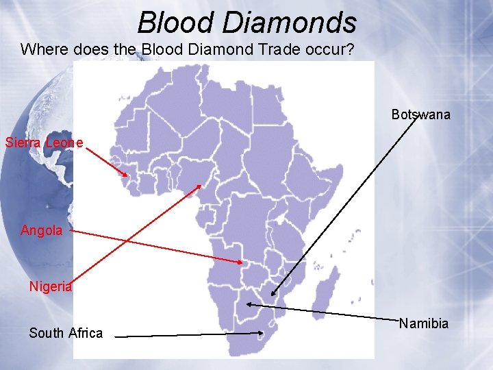 Blood Diamonds Where does the Blood Diamond Trade occur? Botswana Sierra Leone Angola Nigeria