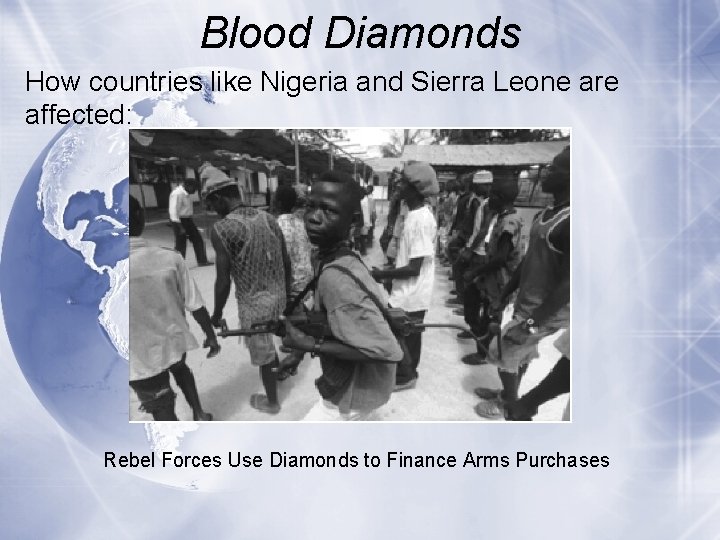 Blood Diamonds How countries like Nigeria and Sierra Leone are affected: Rebel Forces Use