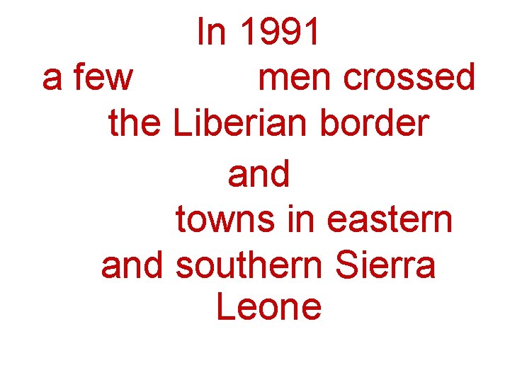 In 1991 a few hundred men crossed the Liberian border and attacked towns in