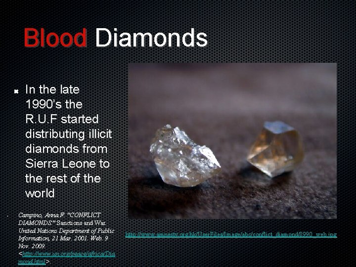 Blood Diamonds In the late 1990’s the R. U. F started distributing illicit diamonds