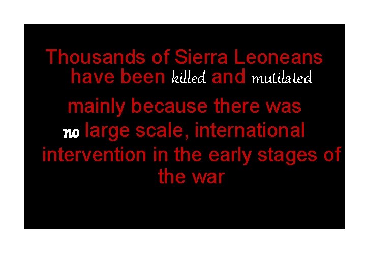 Thousands of Sierra Leoneans have been killed and mutilated mainly because there was no