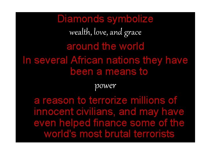 Diamonds symbolize wealth, love, and grace around the world In several African nations they