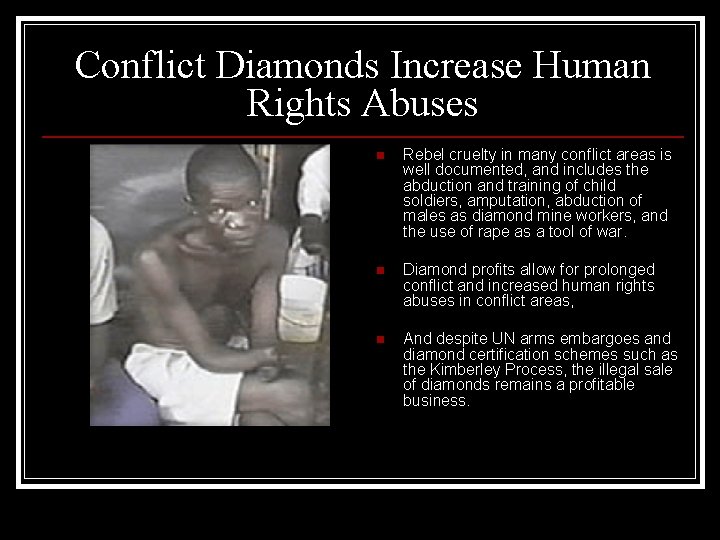 Conflict Diamonds Increase Human Rights Abuses n Rebel cruelty in many conflict areas is