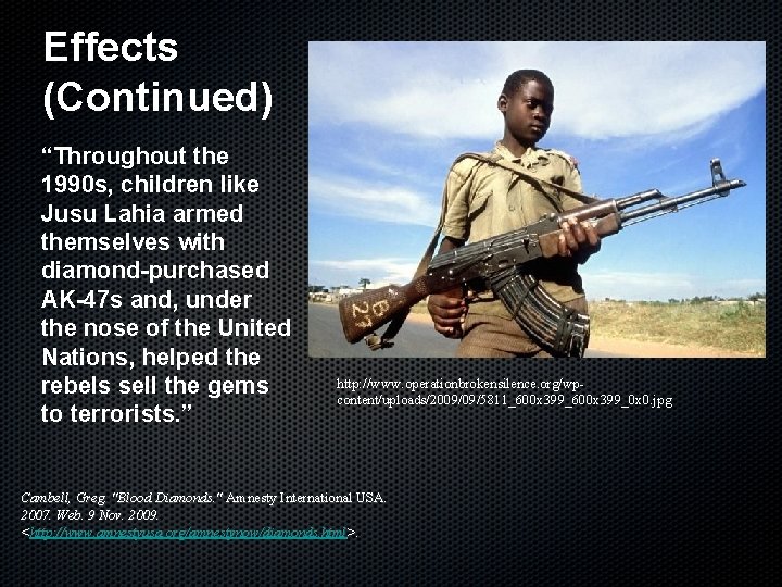 Effects (Continued) “Throughout the 1990 s, children like Jusu Lahia armed themselves with diamond-purchased