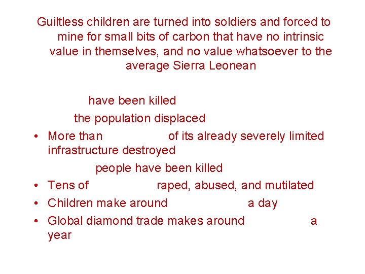 Guiltless children are turned into soldiers and forced to mine for small bits of