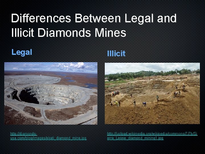 Differences Between Legal and Illicit Diamonds Mines Legal Illicit http: //diamondsusa. com/blog/images/ekati_diamond_mine. jpg http: