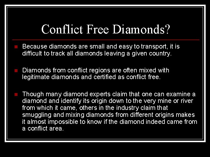 Conflict Free Diamonds? n Because diamonds are small and easy to transport, it is