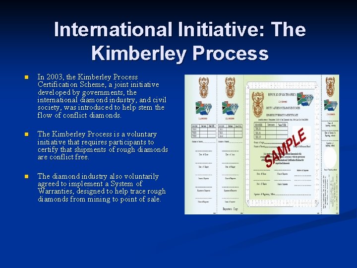 International Initiative: The Kimberley Process n In 2003, the Kimberley Process Certification Scheme, a