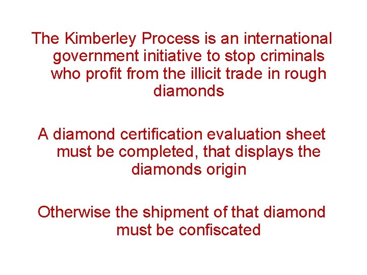 The Kimberley Process is an international government initiative to stop criminals who profit from