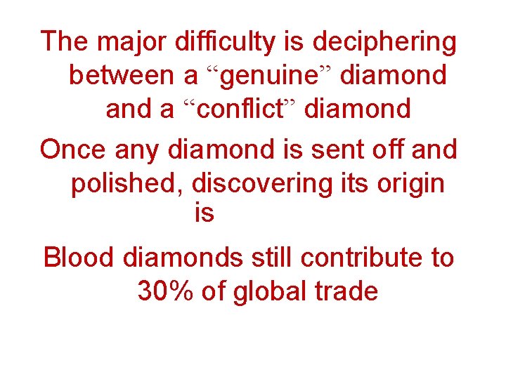 The major difficulty is deciphering between a “genuine” diamond a “conflict” diamond Once any