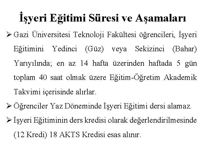 İşyeri Eğitimi Süresi ve Aşamaları Ø Gazi Üniversitesi Teknoloji Fakültesi öğrencileri, İşyeri Eğitimini Yedinci