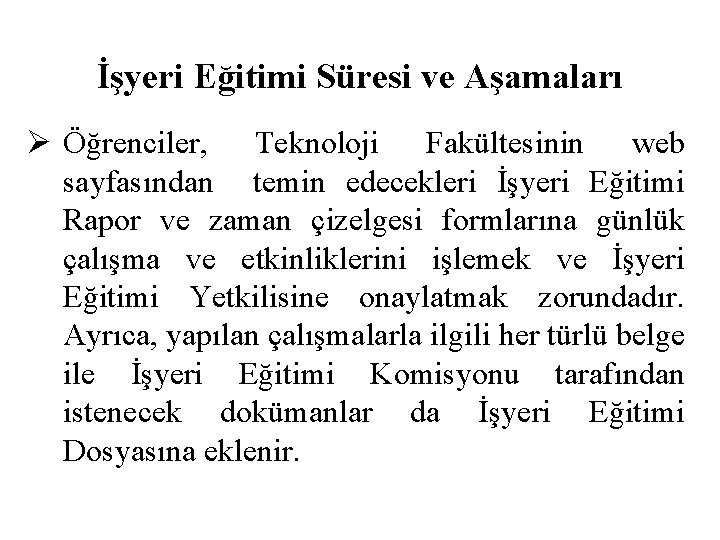 İşyeri Eğitimi Süresi ve Aşamaları Ø Öğrenciler, Teknoloji Fakültesinin web sayfasından temin edecekleri İşyeri