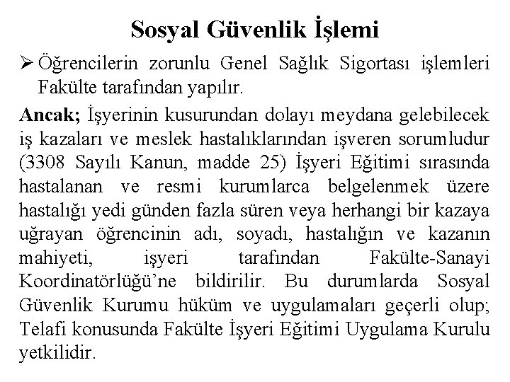 Sosyal Güvenlik İşlemi Ø Öğrencilerin zorunlu Genel Sağlık Sigortası işlemleri Fakülte tarafından yapılır. Ancak;