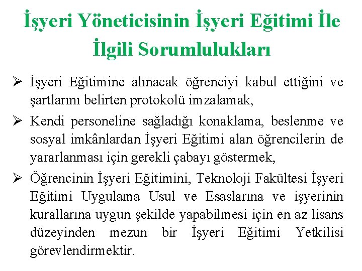 İşyeri Yöneticisinin İşyeri Eğitimi İle İlgili Sorumlulukları Ø İşyeri Eğitimine alınacak öğrenciyi kabul ettiğini