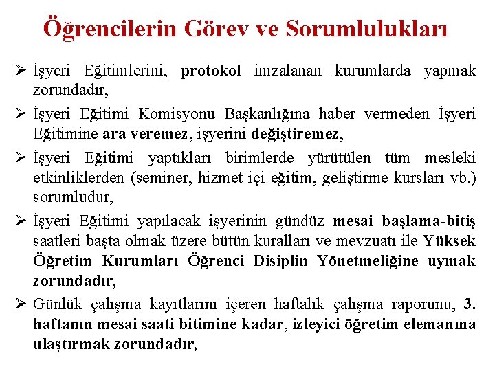 Öğrencilerin Görev ve Sorumlulukları Ø İşyeri Eğitimlerini, protokol imzalanan kurumlarda yapmak zorundadır, Ø İşyeri