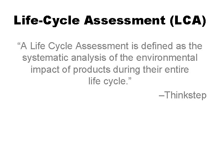 Life-Cycle Assessment (LCA) “A Life Cycle Assessment is defined as the systematic analysis of