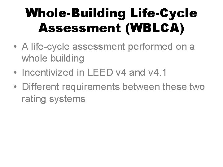 Whole-Building Life-Cycle Assessment (WBLCA) • A life-cycle assessment performed on a whole building •