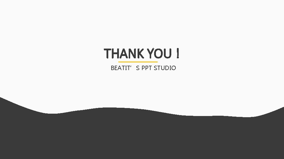 THANK YOU ! BEATIT’S PPT STUDIO 