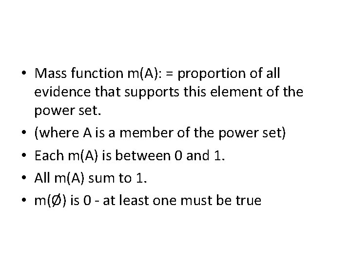  • Mass function m(A): = proportion of all evidence that supports this element