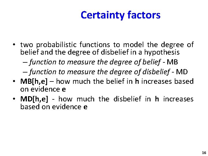 Certainty factors • two probabilistic functions to model the degree of belief and the