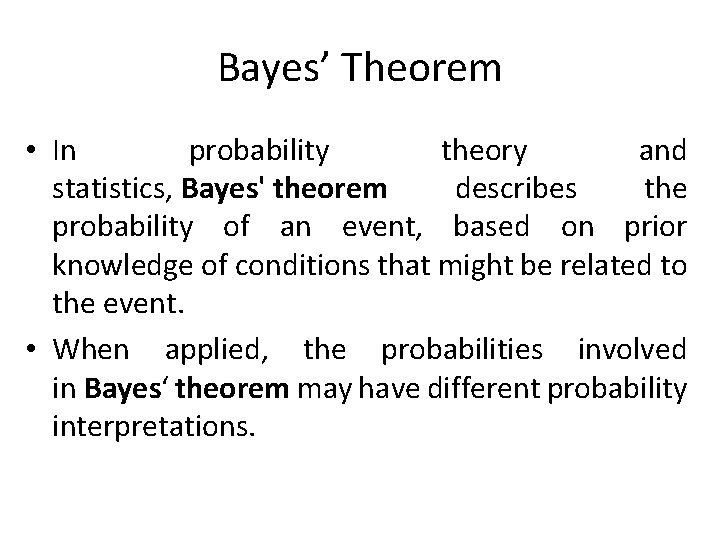 Bayes’ Theorem • In probability theory and statistics, Bayes' theorem describes the probability of