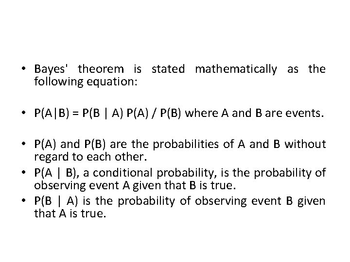  • Bayes' theorem is stated mathematically as the following equation: • P(A|B) =