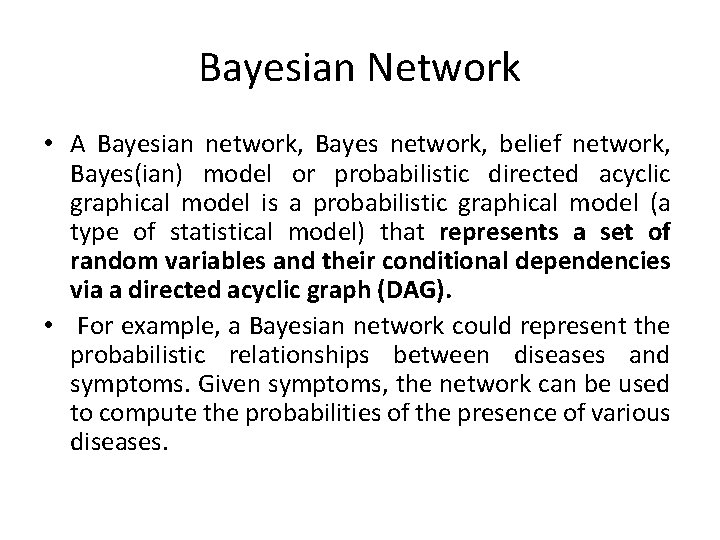 Bayesian Network • A Bayesian network, Bayes network, belief network, Bayes(ian) model or probabilistic