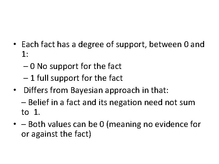  • Each fact has a degree of support, between 0 and 1: –
