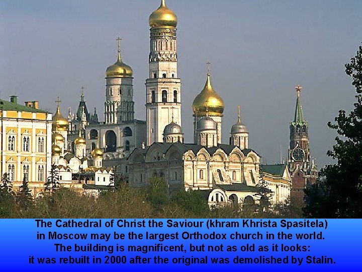 The Cathedral of Christ the Saviour (khram Khrista Spasitela) in Moscow may be the