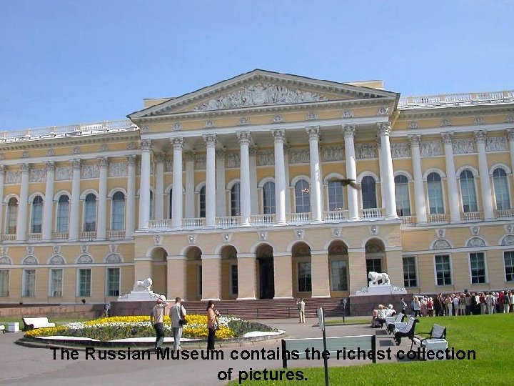 The Russian Museum contains the richest collection of pictures. 