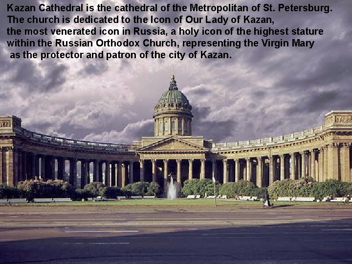 Kazan Cathedral is the cathedral of the Metropolitan of St. Petersburg. The church is