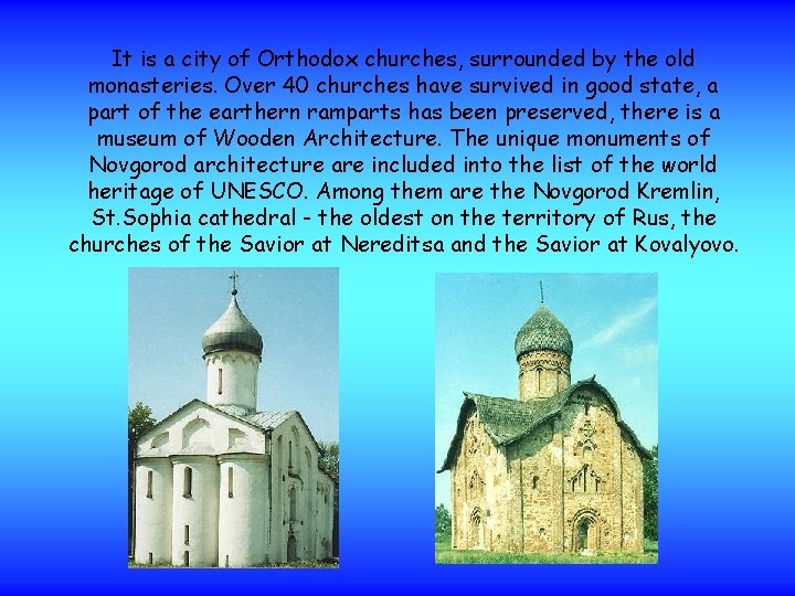It is a city of Orthodox churches, surrounded by the old monasteries. Over 40