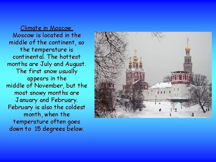 Climate in Moscow is located in the middle of the continent, so the temperature