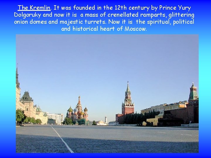 The Kremlin. It was founded in the 12 th century by Prince Yury Dolgoruky