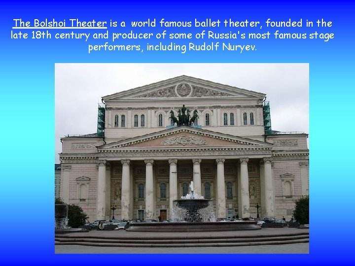 The Bolshoi Theater is a world famous ballet theater, founded in the late 18