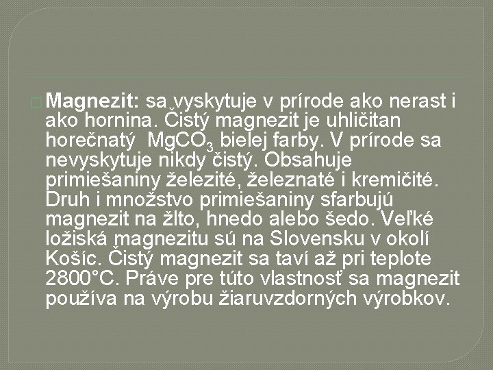 � Magnezit: sa vyskytuje v prírode ako nerast i ako hornina. Čistý magnezit je