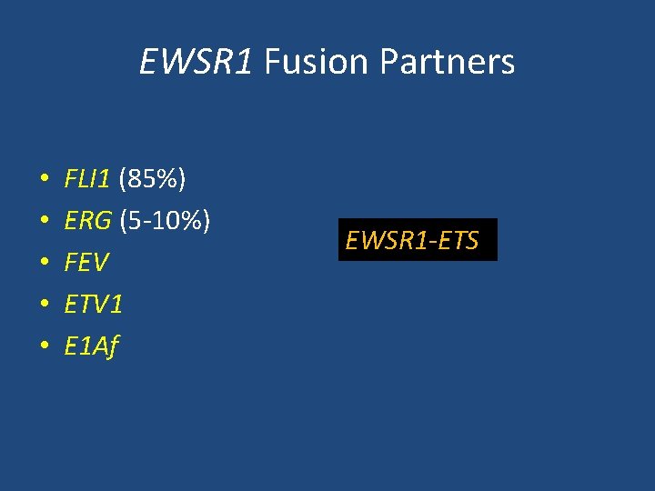 EWSR 1 Fusion Partners • • • FLI 1 (85%) ERG (5 -10%) FEV